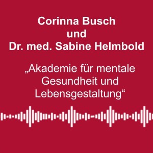 #139:Kranke Seele – kranker Körper - mit Dr. med. Sabine Helmbold und Corinna Busch
