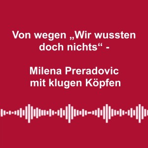 #235: Von wegen „Wir wussten doch nichts“ - mit klugen Köpfen