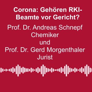 #273: Corona: Gehören RKI-Beamte vor Gericht? - mit Prof. Dr. Andreas Schnepf und Prof. Dr. Gerd Morgenthaler