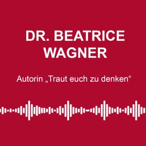 #87: „Traut euch zu denken“ - mit Dr. Beatrice Wagner