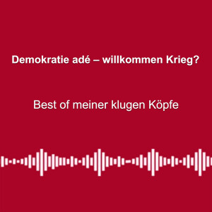 #305: Demokratie adé – willkommen Krieg? - mit klugen Köpfen