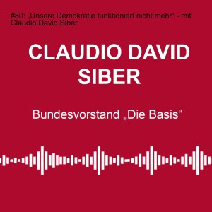 #80: „Unsere Demokratie funktioniert nicht mehr“ - mit Claudio David Siber