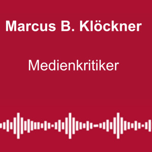 #133: Haltung statt Journalismus - mit Marcus B. Klöckner