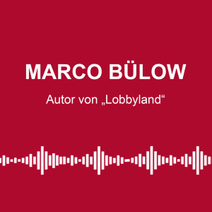 #102: „Lobbyland“ frisst Demokratie - mit Marco Bülow