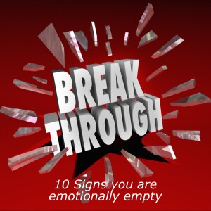 Turning Defeats into Breakthroughs 8: 10 Signs you are emotionally empty