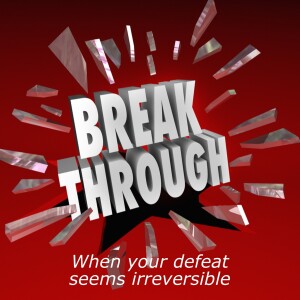 Turning Defeats into Breakthroughs 4: What to do when your defeat seems irreversible part 2