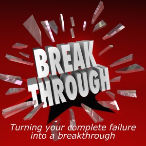 Turning Defeats into Breakthroughs 7: Three truths to cling to when you feel like a complete failure