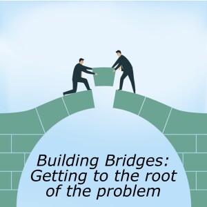 Building Bridges 7: The root of relationship problems