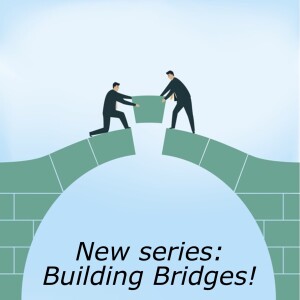 New Series! Building Bridges - Building a bridge to people who do not know God