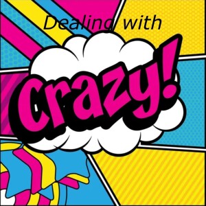 How to deal with crazy makers 10: Choosing the love of your life part 2