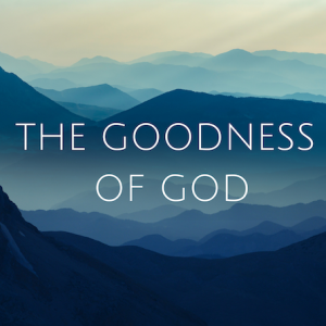 The Goodness of God 18: Living the overflowing life part 1