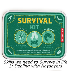 New Series! Survival Kit: Skills we need to survive in life-1 Dealing with Naysayers part 1