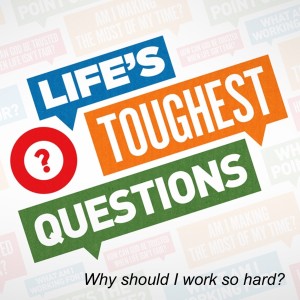 Life’s toughest questions :4 Why should I work so hard?