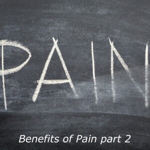 Where is God when it hurts 4? Benefits of pain part 2