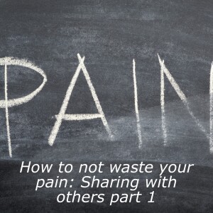 Where is God when it hurts 5? How to not waste your pain part 1