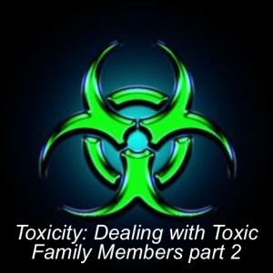 Toxicity: Toxic Family Members part 2
