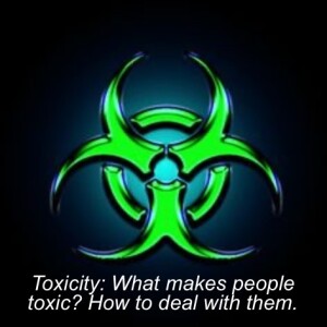 Toxicity: Toxic Religion part 2 - What makes people toxic? How do you deal with them?