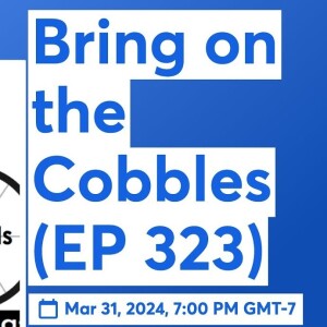 Bring on the Cobbles (EP 323)