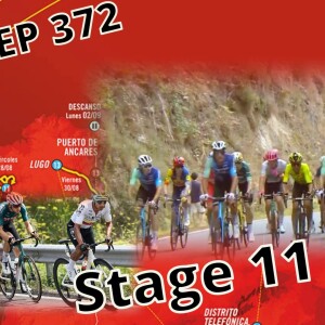 Stage 11 - Another Chaotic Race at the Vuelta (EP 372)