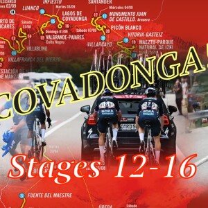 Stage 12-16 Stage Recap and Covadonga Extravaganza (EP 373)