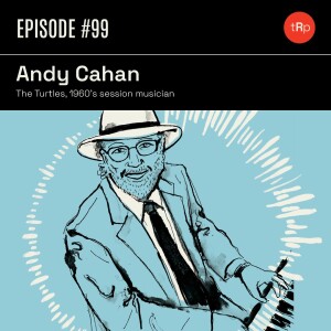 #99 Andy Cahan Pt.1 - The Turtles, 60s session musician