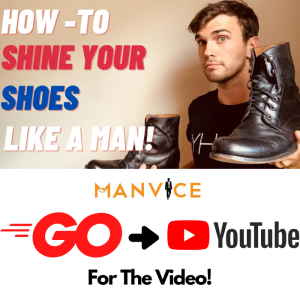 How To Polish and Shine Your Boots (Like A MAN!)