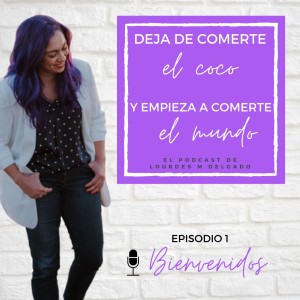 Bienvenido a "Deja de comerte el coco" el podcast de Lourdes M Delgado