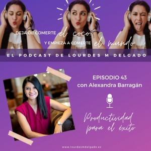 Productividad para el éxito con Alexandra Barragán