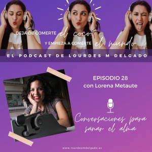 Conversaciones para sanar el alma con Lorena Metaute