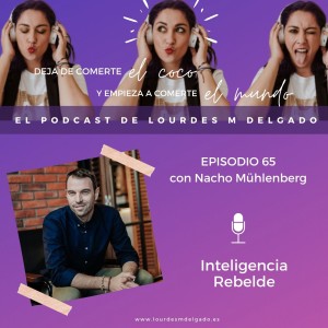 Inteligencia rebelde con Nacho Mühlenberg