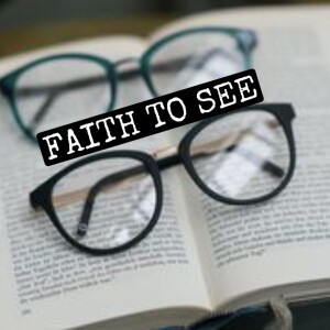 Episode 83: Faith to See