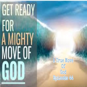 Episode 44: A True Move of God