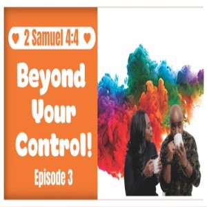 Episode 3 “ Beyond Your Control”