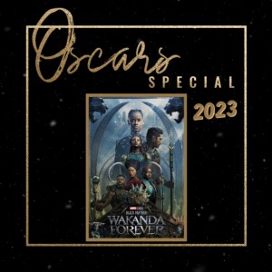 BLACK PANTHER WAKANDA FOREVER - Oscars Special 2023