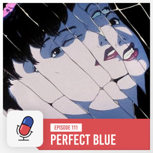 Episode 111 - Perfect Blue