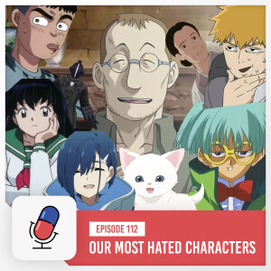 Episode 112 - Our Most Hated Anime Characters