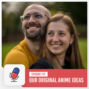 Episode 113 - Our Original Anime Ideas