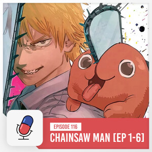 Episode 116 - Chainsaw Man Anime - Episodes 1-6