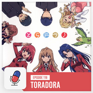 Episode 118 - Toradora!