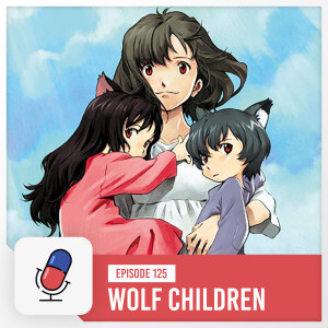 Episode 125 - Wolf Children