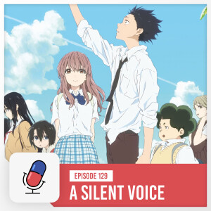 Episode 129 - A Silent Voice