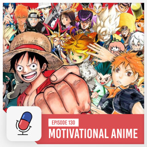 Episode 130 - Motivational Anime