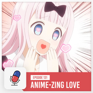 Episode 131 - Anime-zing Love: Our Favorite Romantic Anime