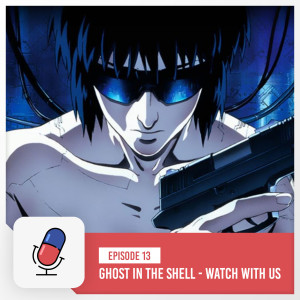 Episode 13 - Ghost in the Shell - Watch With Us Wednesdays