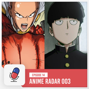 Episode 14 - Anime Radar 003 - One Punch Man / Mob Psycho 100