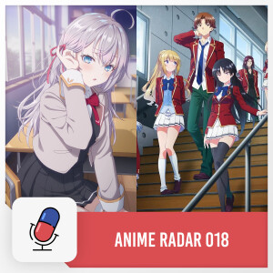 Anime Radar 018: Alya Sometimes Hides Her Feelings in Russian & Classroom of the Elite