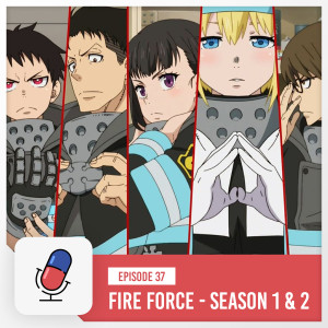 Episode 37 - Fire Force - Season 1 & 2