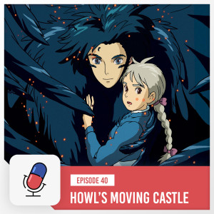 Episode 40 - Howl's Moving Castle