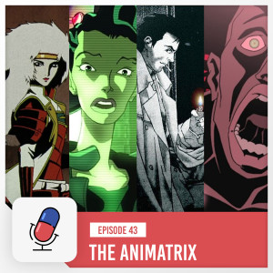 Episode 43 - The Animatrix