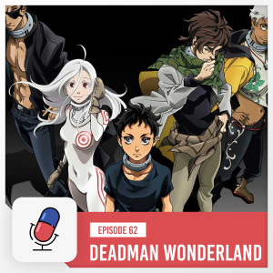 Episode 62 - Deadman Wonderland